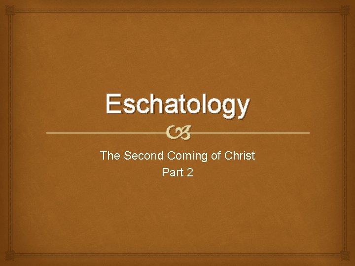 Eschatology The Second Coming of Christ Part 2 