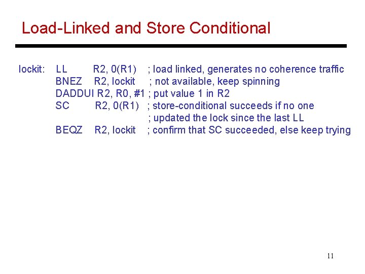 Load-Linked and Store Conditional lockit: LL R 2, 0(R 1) ; load linked, generates