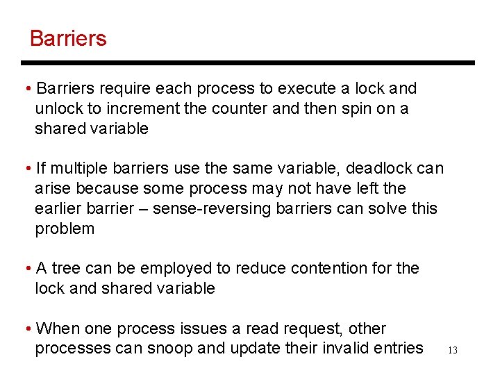 Barriers • Barriers require each process to execute a lock and unlock to increment