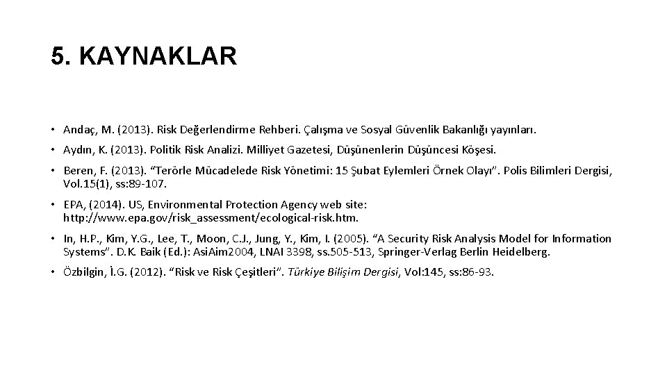 5. KAYNAKLAR • Andaç, M. (2013). Risk Değerlendirme Rehberi. Çalışma ve Sosyal Güvenlik Bakanlığı