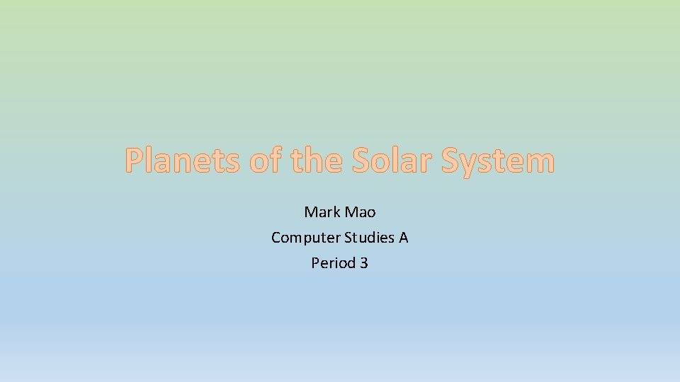 Planets of the Solar System Mark Mao Computer Studies A Period 3 