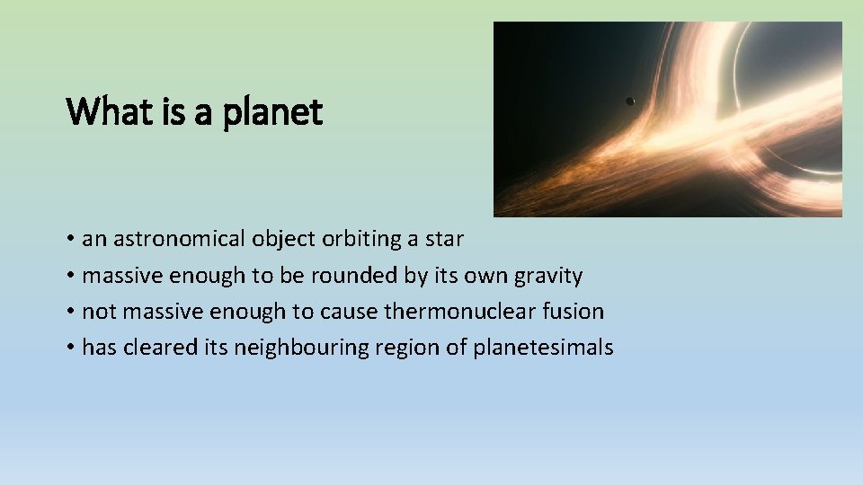 What is a planet • an astronomical object orbiting a star • massive enough
