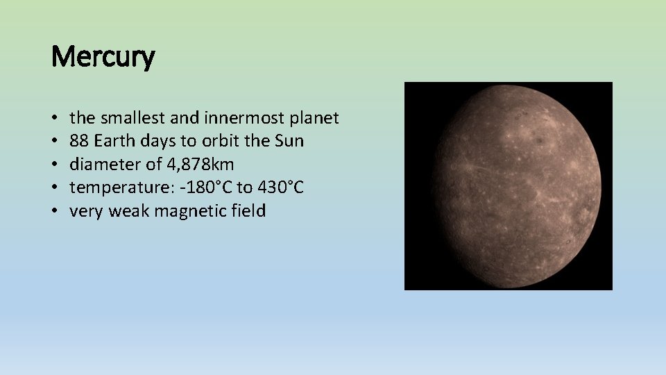 Mercury • • • the smallest and innermost planet 88 Earth days to orbit