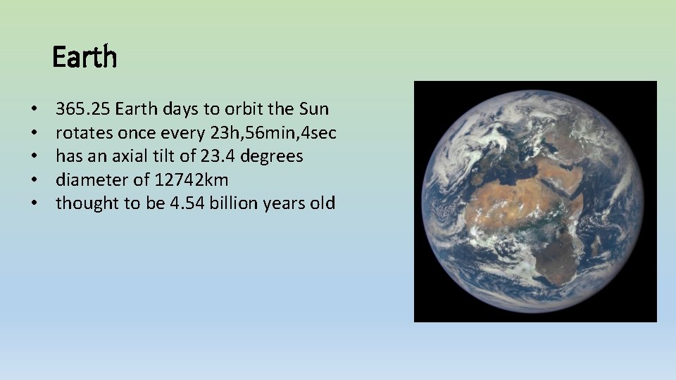 Earth • • • 365. 25 Earth days to orbit the Sun rotates once