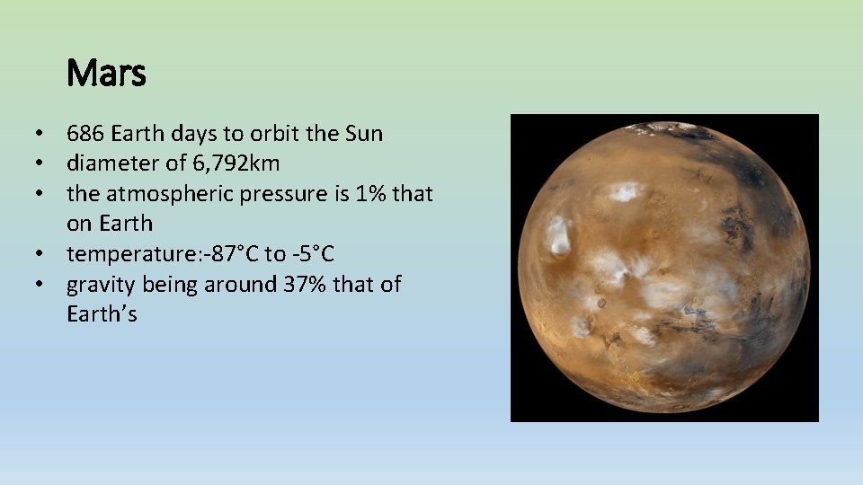 Mars • 686 Earth days to orbit the Sun • diameter of 6, 792