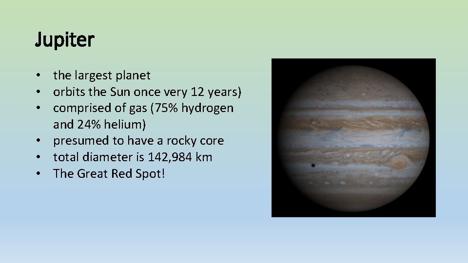 Jupiter • the largest planet • orbits the Sun once very 12 years) •