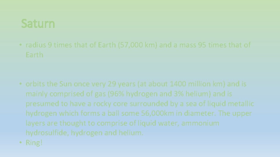 Saturn • radius 9 times that of Earth (57, 000 km) and a mass