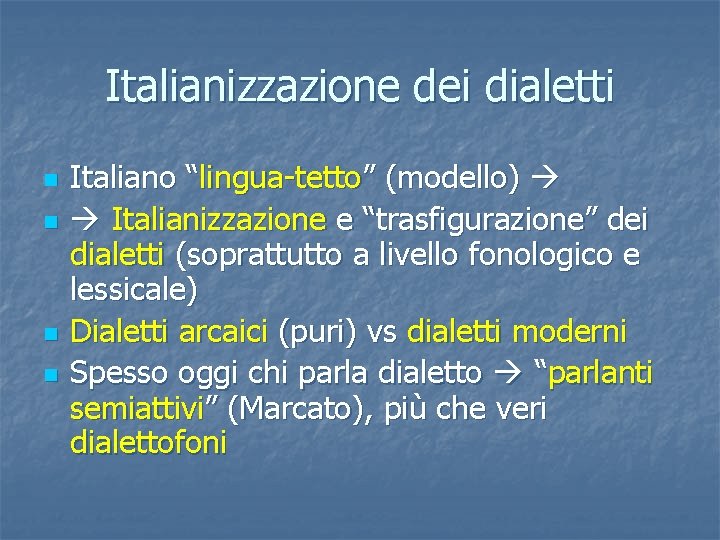 Italianizzazione dei dialetti n n Italiano “lingua-tetto” (modello) Italianizzazione e “trasfigurazione” dei dialetti (soprattutto