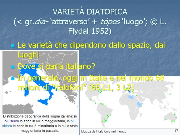 VARIETÀ DIATOPICA (< gr. dia- ‘attraverso’ + tópos ‘luogo’; © L. Flydal 1952) n