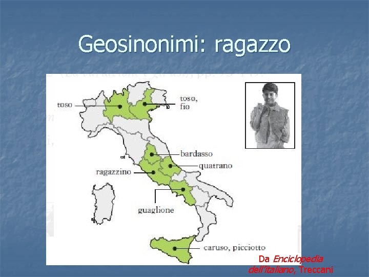 Geosinonimi: ragazzo Da Enciclopedia dell’italiano, Treccani 