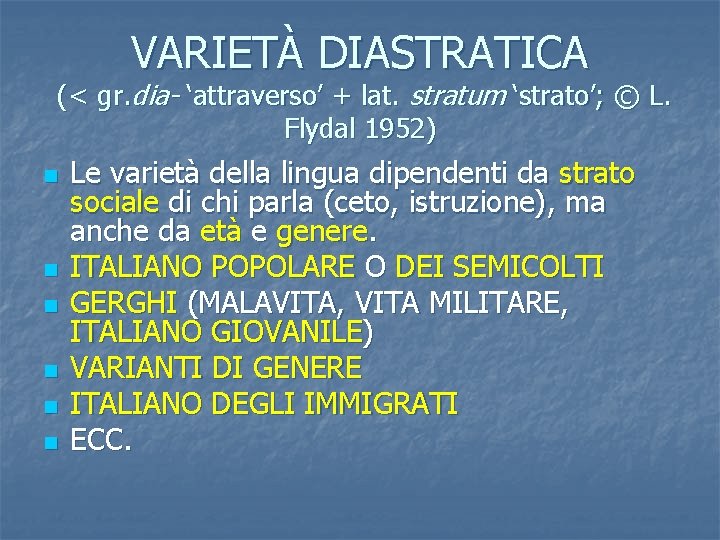 VARIETÀ DIASTRATICA (< gr. dia- ‘attraverso’ + lat. stratum ‘strato’; © L. Flydal 1952)