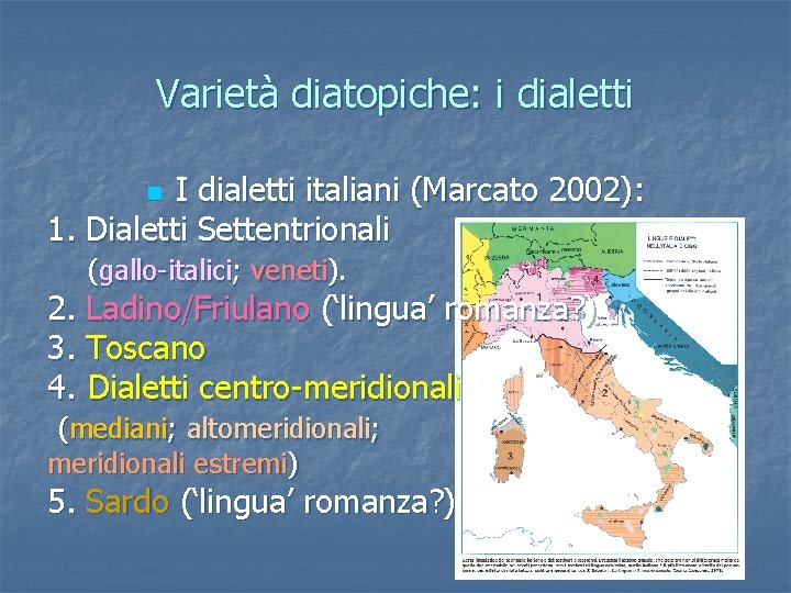 Varietà diatopiche: i dialetti I dialetti italiani (Marcato 2002): 1. Dialetti Settentrionali n (gallo-italici;