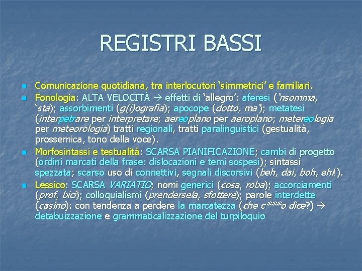 REGISTRI BASSI n n Comunicazione quotidiana, tra interlocutori ‘simmetrici’ e familiari. Fonologia: ALTA VELOCITÀ