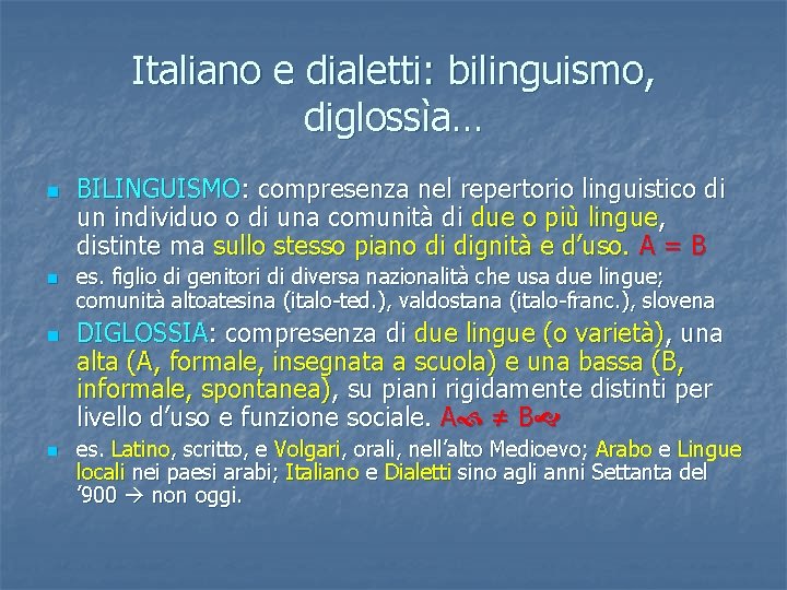 Italiano e dialetti: bilinguismo, diglossìa… n n BILINGUISMO: compresenza nel repertorio linguistico di un