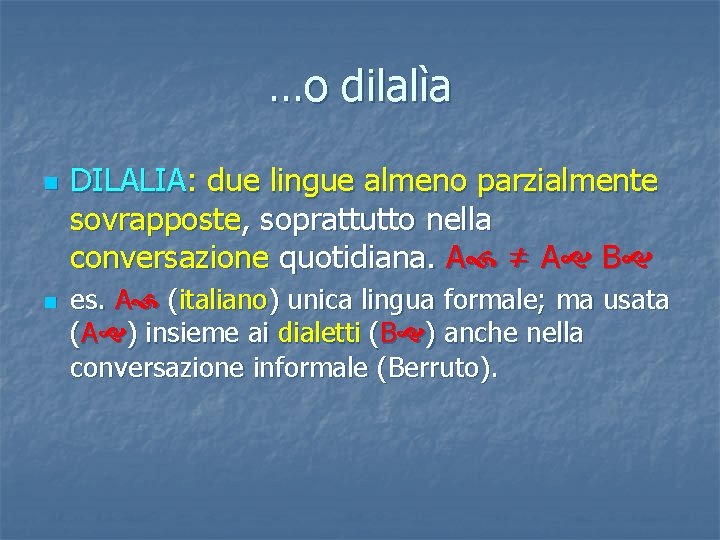 …o dilalìa n n DILALIA: due lingue almeno parzialmente sovrapposte, soprattutto nella conversazione quotidiana.