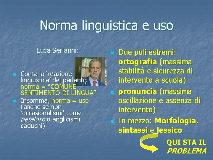 Norma linguistica e uso Luca Serianni: n n Conta la ‘reazione linguistica’ dei parlanti;