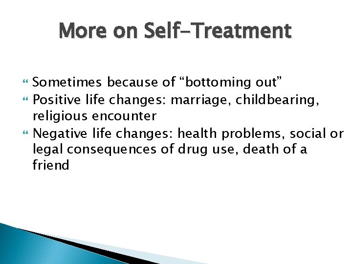 More on Self-Treatment Sometimes because of “bottoming out” Positive life changes: marriage, childbearing, religious