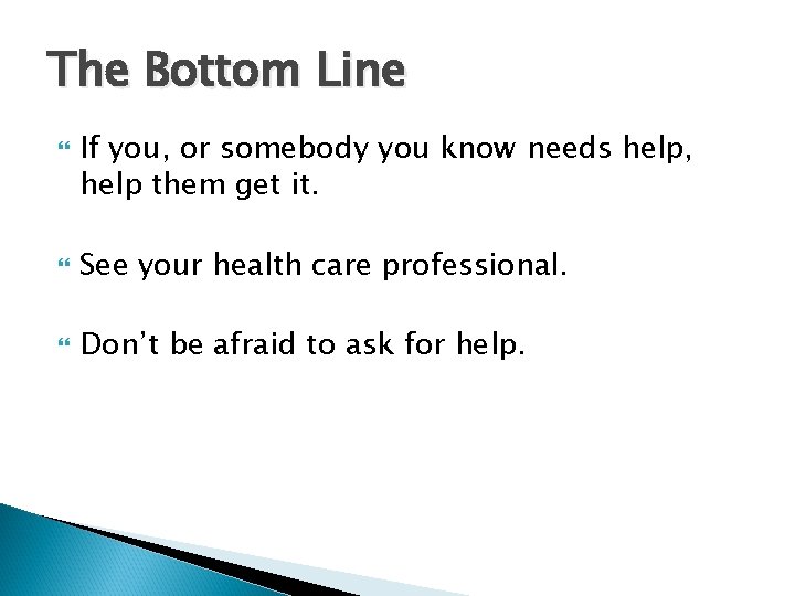 The Bottom Line If you, or somebody you know needs help, help them get