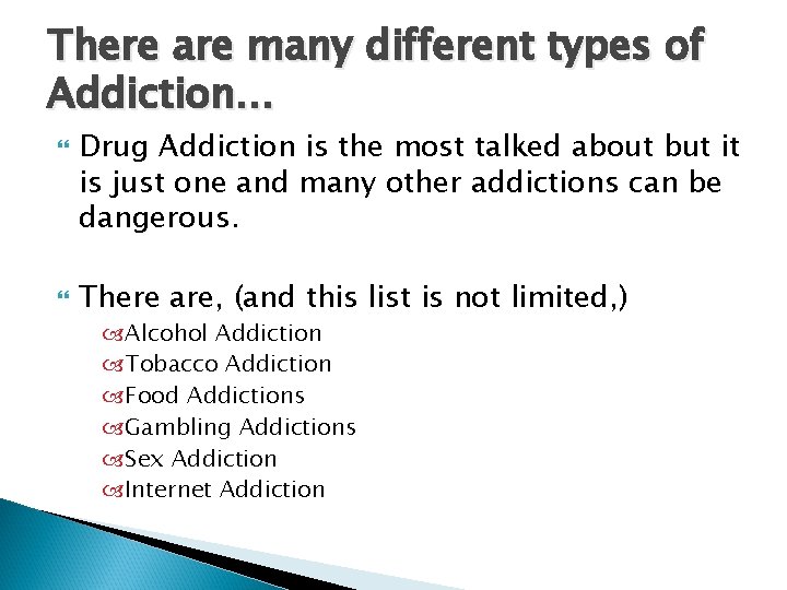 There are many different types of Addiction… Drug Addiction is the most talked about