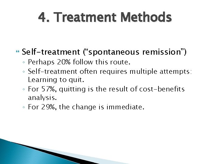 4. Treatment Methods Self-treatment (“spontaneous remission”) ◦ Perhaps 20% follow this route. ◦ Self-treatment