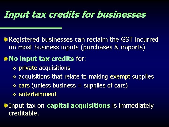 Input tax credits for businesses Registered businesses can reclaim the GST incurred on most
