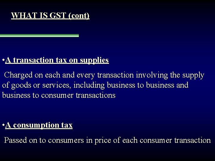 WHAT IS GST (cont) • A transaction tax on supplies Charged on each and