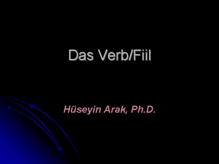 Das Verb/Fiil Hüseyin Arak, Ph. D. 