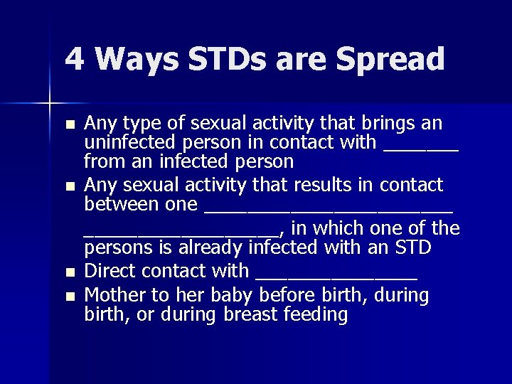 4 Ways STDs are Spread n n Any type of sexual activity that brings