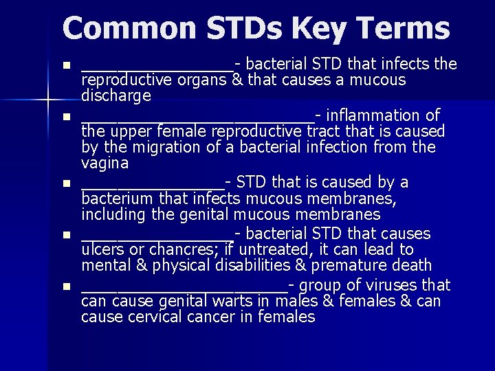 Common STDs Key Terms n n n _________- bacterial STD that infects the reproductive