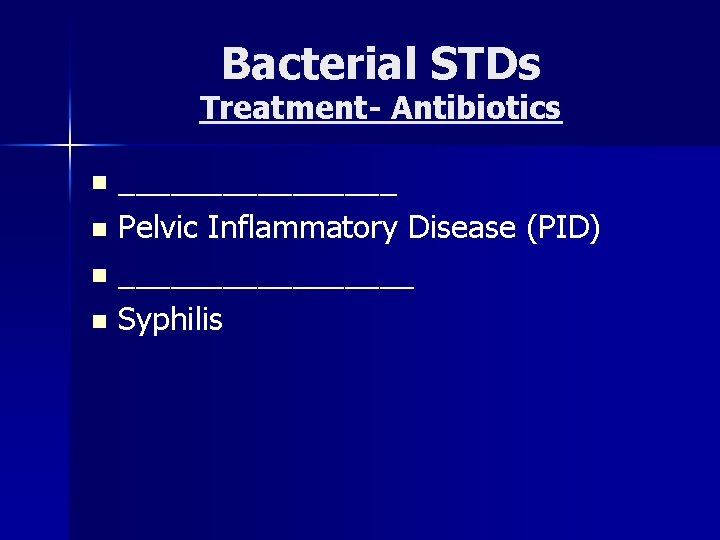 Bacterial STDs Treatment- Antibiotics ________ n Pelvic Inflammatory Disease (PID) n _________ n Syphilis