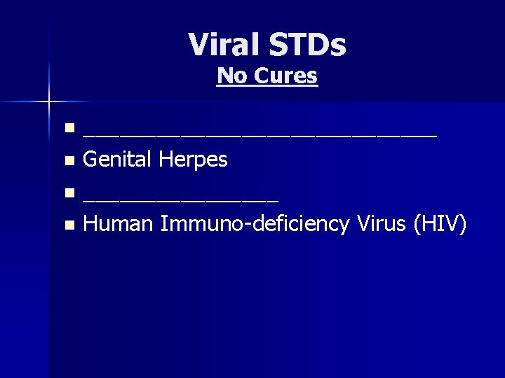 Viral STDs No Cures _______________ n Genital Herpes n ________ n Human Immuno-deficiency Virus