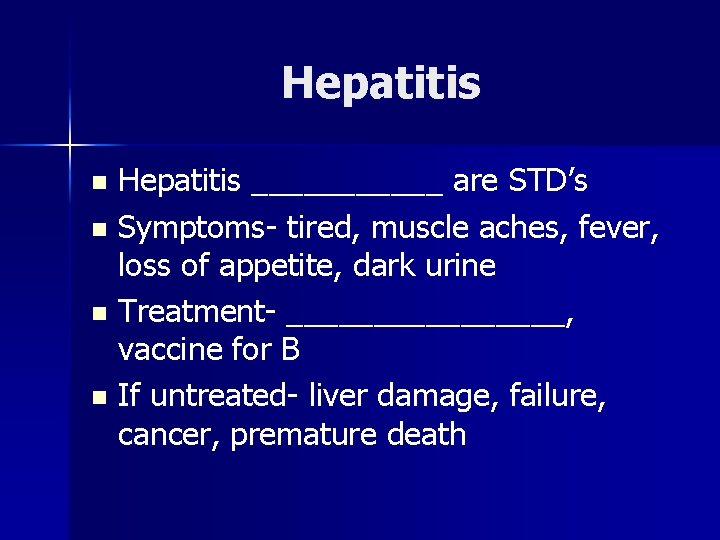 Hepatitis ______ are STD’s n Symptoms- tired, muscle aches, fever, loss of appetite, dark