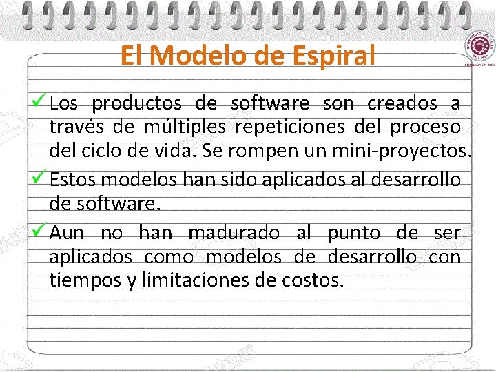 El Modelo de Espiral ü Los productos de software son creados a través de