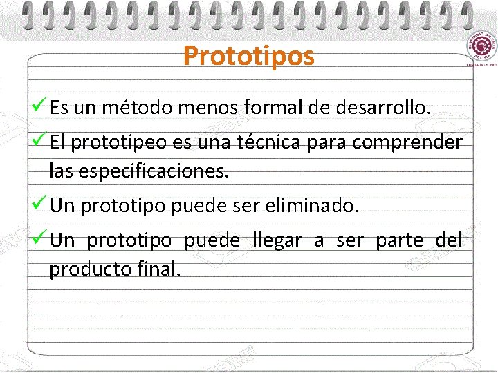 Prototipos ü Es un método menos formal de desarrollo. ü El prototipeo es una