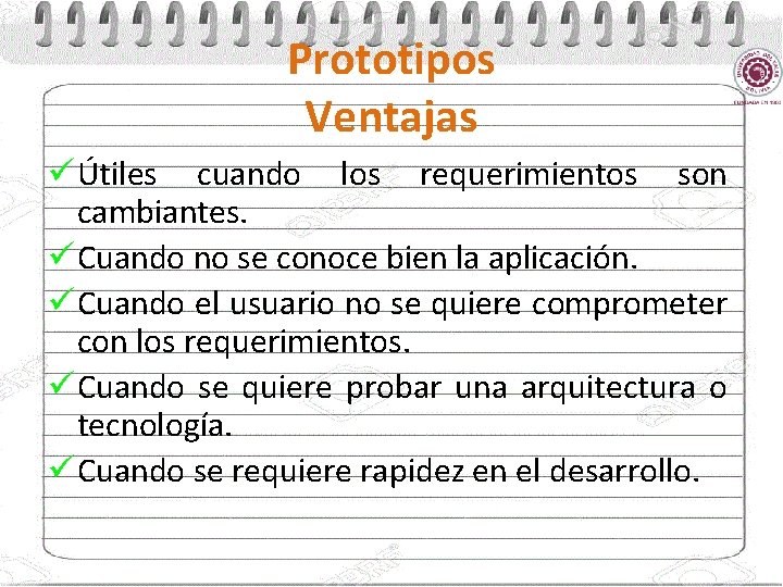 Prototipos Ventajas ü Útiles cuando los requerimientos son cambiantes. ü Cuando no se conoce