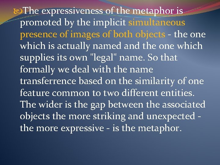  The expressiveness of the metaphor is promoted by the implicit simultaneous presence of