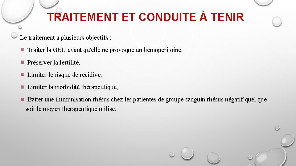 TRAITEMENT ET CONDUITE À TENIR Le traitement a plusieurs objectifs : Traiter la GEU