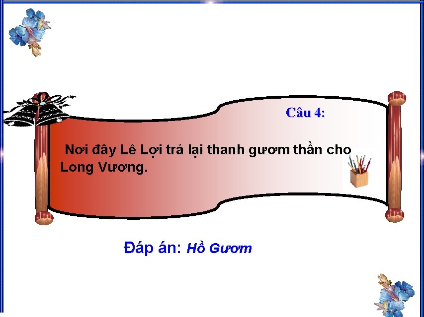 Câu 4: Nơi đây Lê Lợi trả lại thanh gươm thần cho Long Vương.