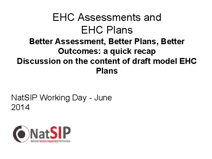 EHC Assessments and EHC Plans Better Assessment, Better Plans, Better Outcomes: a quick recap