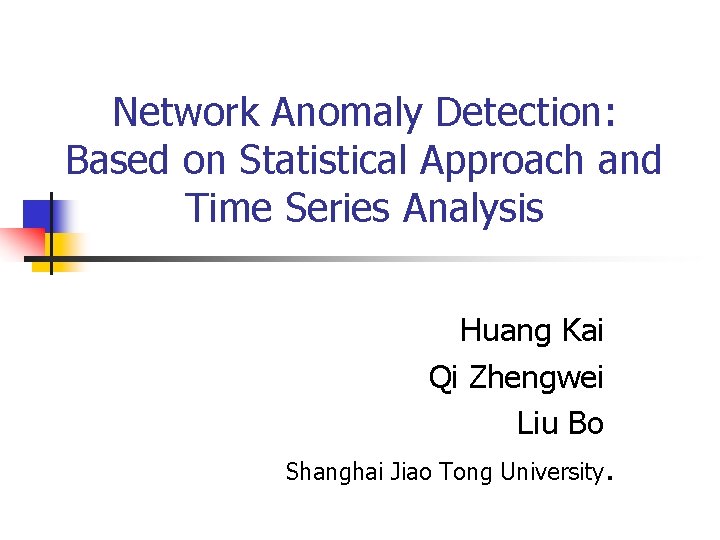 Network Anomaly Detection: Based on Statistical Approach and Time Series Analysis Huang Kai Qi