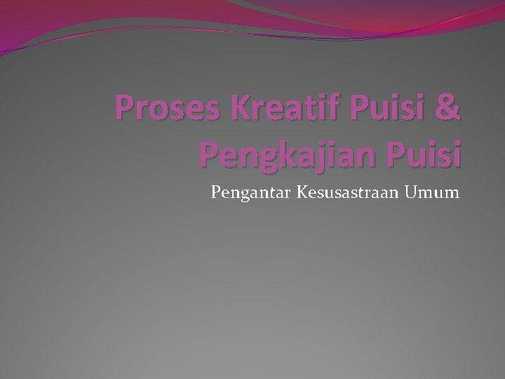 Proses Kreatif Puisi & Pengkajian Puisi Pengantar Kesusastraan Umum 