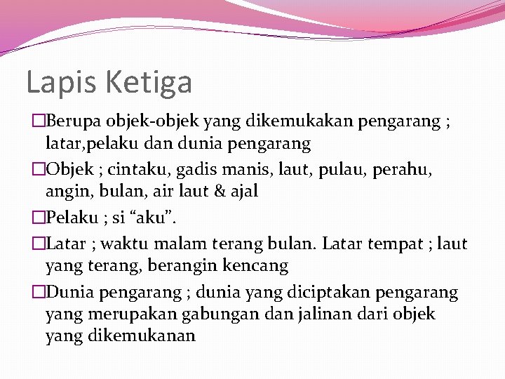 Lapis Ketiga �Berupa objek-objek yang dikemukakan pengarang ; latar, pelaku dan dunia pengarang �Objek