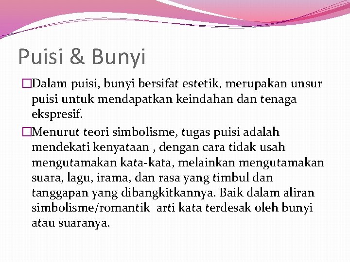 Puisi & Bunyi �Dalam puisi, bunyi bersifat estetik, merupakan unsur puisi untuk mendapatkan keindahan