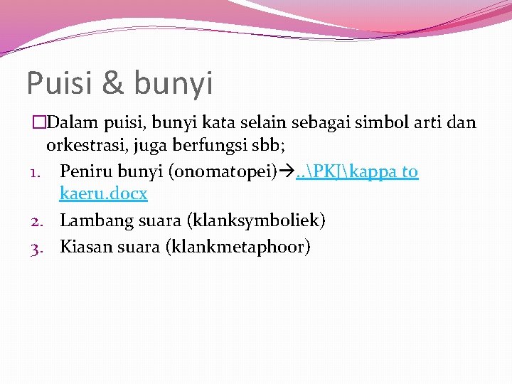 Puisi & bunyi �Dalam puisi, bunyi kata selain sebagai simbol arti dan orkestrasi, juga