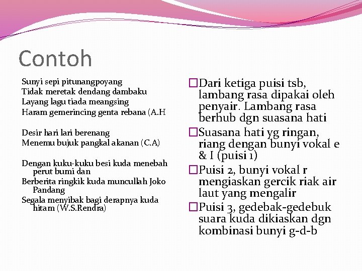 Contoh Sunyi sepi pitunangpoyang Tidak meretak dendang dambaku Layang lagu tiada meangsing Haram gemerincing