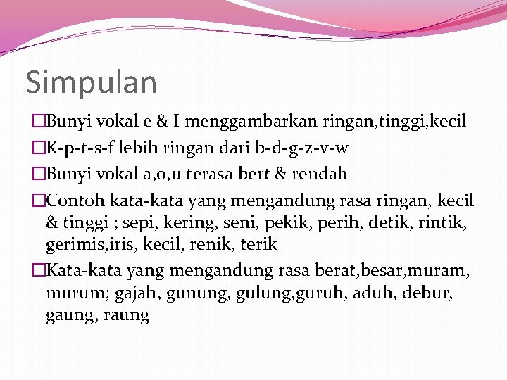 Simpulan �Bunyi vokal e & I menggambarkan ringan, tinggi, kecil �K-p-t-s-f lebih ringan dari