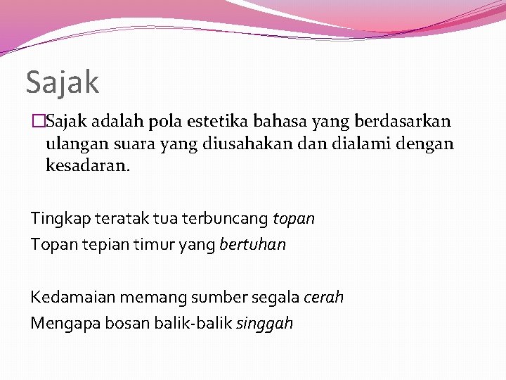 Sajak �Sajak adalah pola estetika bahasa yang berdasarkan ulangan suara yang diusahakan dialami dengan