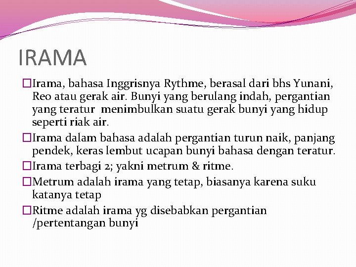 IRAMA �Irama, bahasa Inggrisnya Rythme, berasal dari bhs Yunani, Reo atau gerak air. Bunyi