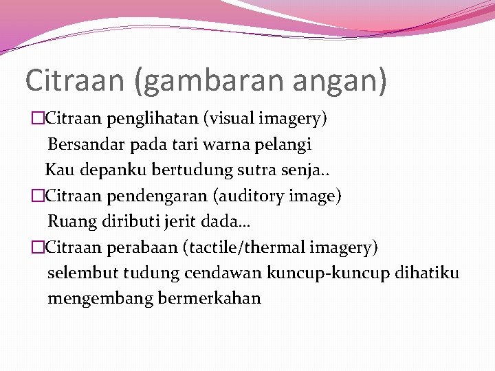 Citraan (gambaran angan) �Citraan penglihatan (visual imagery) Bersandar pada tari warna pelangi Kau depanku