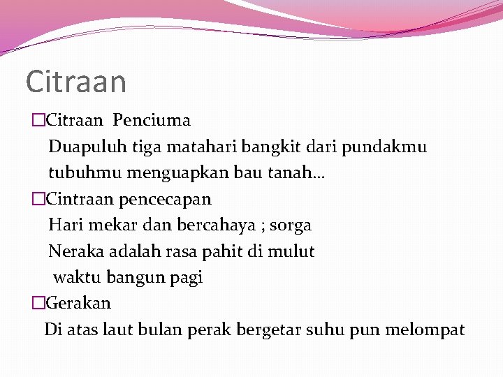 Citraan �Citraan Penciuma Duapuluh tiga matahari bangkit dari pundakmu tubuhmu menguapkan bau tanah… �Cintraan